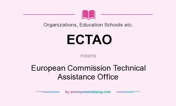 What does ECTAO mean? It stands for European Commission Technical Assistance Office