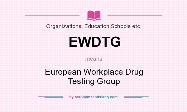 What does EWDTG mean? It stands for European Workplace Drug Testing Group