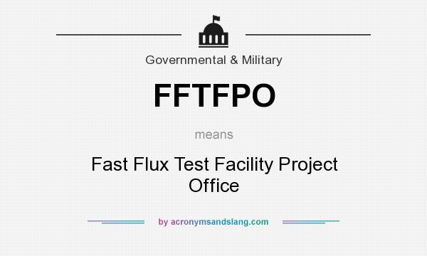 What does FFTFPO mean? It stands for Fast Flux Test Facility Project Office
