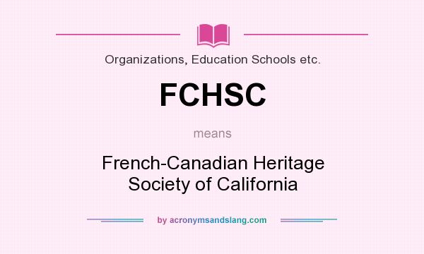 What does FCHSC mean? It stands for French-Canadian Heritage Society of California