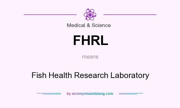 What does FHRL mean? It stands for Fish Health Research Laboratory