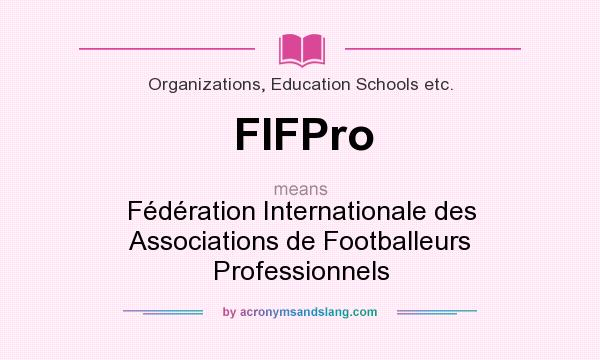 What does FIFPro mean? It stands for Fédération Internationale des Associations de Footballeurs Professionnels