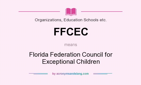 What does FFCEC mean? It stands for Florida Federation Council for Exceptional Children