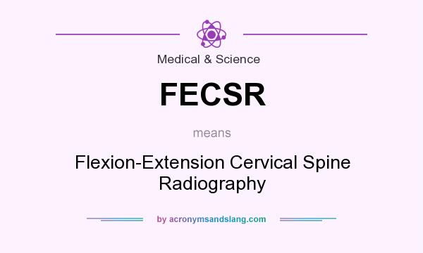 What does FECSR mean? It stands for Flexion-Extension Cervical Spine Radiography