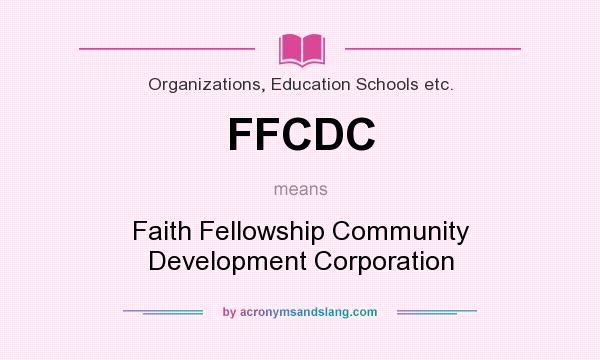 What does FFCDC mean? It stands for Faith Fellowship Community Development Corporation