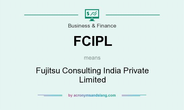 What does FCIPL mean? It stands for Fujitsu Consulting India Private Limited