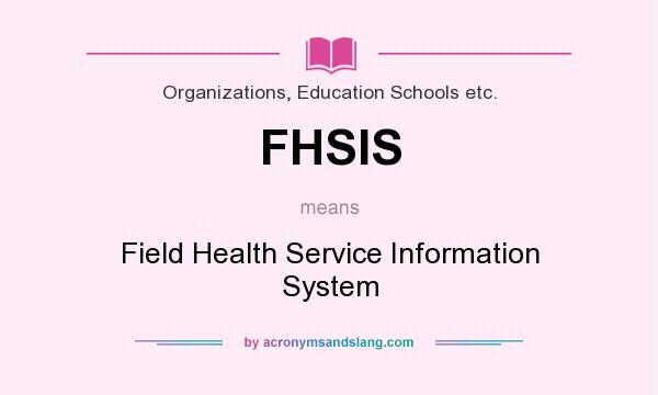 What does FHSIS mean? It stands for Field Health Service Information System