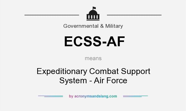 What does ECSS-AF mean? It stands for Expeditionary Combat Support System - Air Force