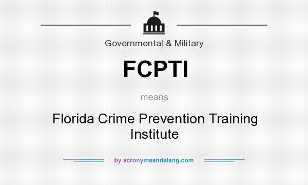What does FCPTI mean? It stands for Florida Crime Prevention Training Institute