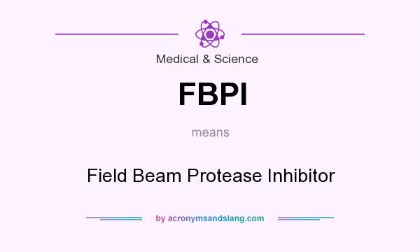 What does FBPI mean? It stands for Field Beam Protease Inhibitor