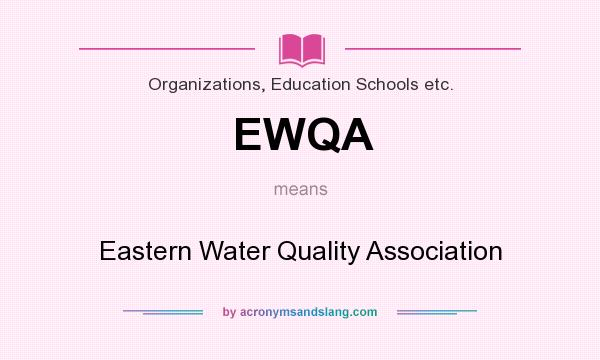 What does EWQA mean? It stands for Eastern Water Quality Association