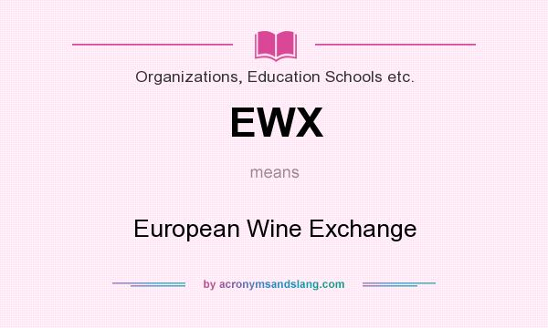 What does EWX mean? It stands for European Wine Exchange