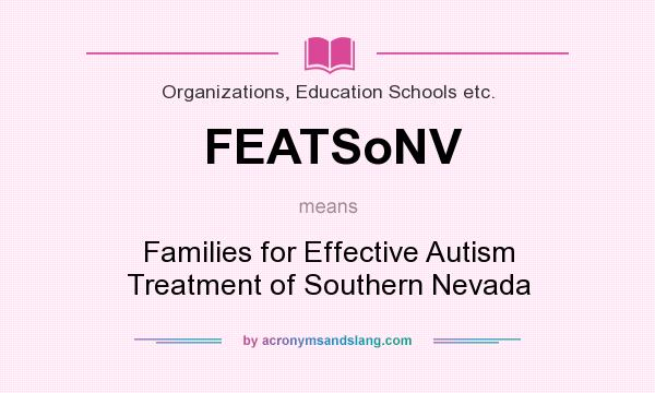 What does FEATSoNV mean? It stands for Families for Effective Autism Treatment of Southern Nevada