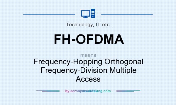 What does FH-OFDMA mean? It stands for Frequency-Hopping Orthogonal Frequency-Division Multiple Access