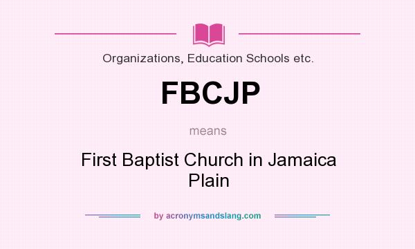What does FBCJP mean? It stands for First Baptist Church in Jamaica Plain