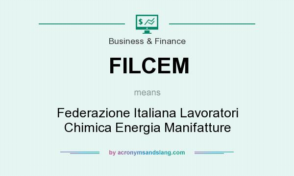 What does FILCEM mean? It stands for Federazione Italiana Lavoratori Chimica Energia Manifatture