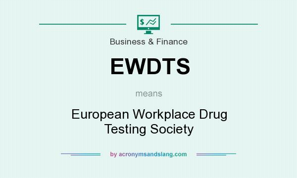 What does EWDTS mean? It stands for European Workplace Drug Testing Society