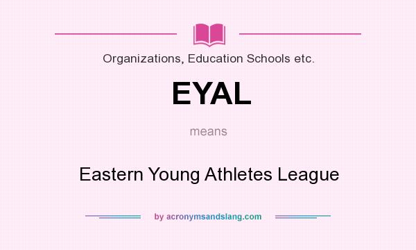 What does EYAL mean? It stands for Eastern Young Athletes League