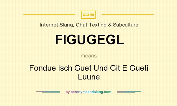 What does FIGUGEGL mean? It stands for Fondue Isch Guet Und Git E Gueti Luune