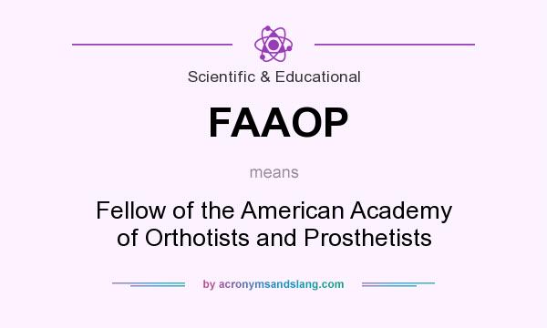 What does FAAOP mean? It stands for Fellow of the American Academy of Orthotists and Prosthetists