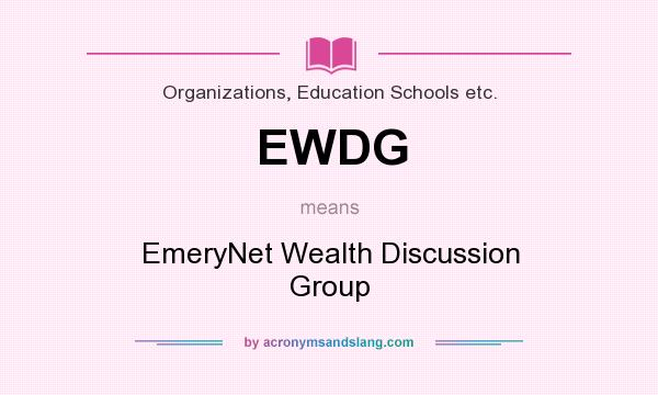 What does EWDG mean? It stands for EmeryNet Wealth Discussion Group