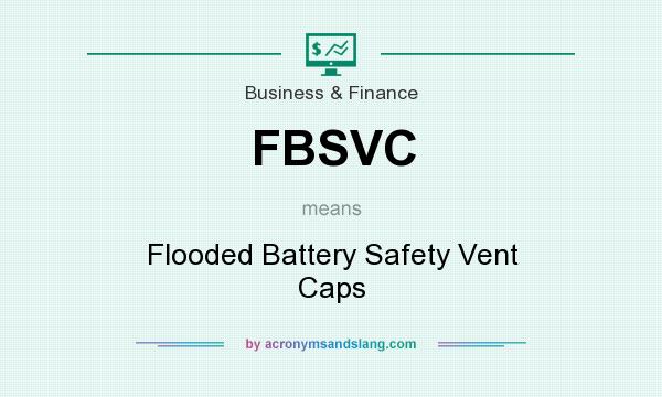 What does FBSVC mean? It stands for Flooded Battery Safety Vent Caps