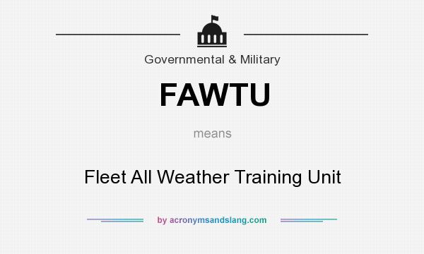 What does FAWTU mean? It stands for Fleet All Weather Training Unit