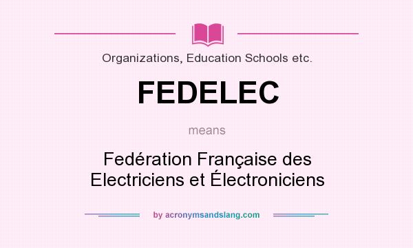What does FEDELEC mean? It stands for Fedération Française des Electriciens et Électroniciens