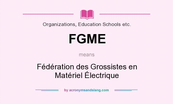 What does FGME mean? It stands for Fédération des Grossistes en Matériel Électrique