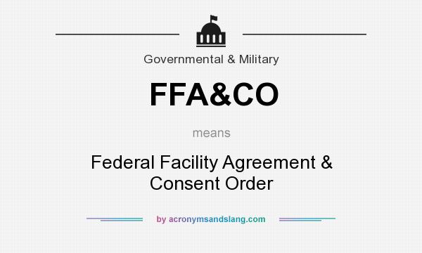 What does FFA&CO mean? It stands for Federal Facility Agreement & Consent Order