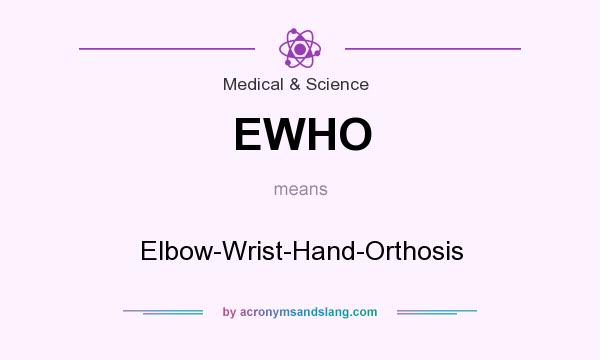 What does EWHO mean? It stands for Elbow-Wrist-Hand-Orthosis