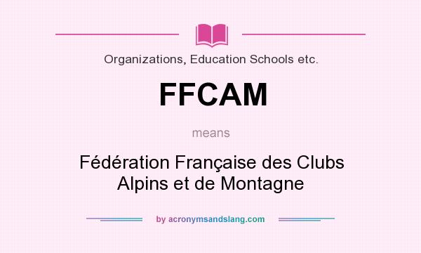 What does FFCAM mean? It stands for Fédération Française des Clubs Alpins et de Montagne