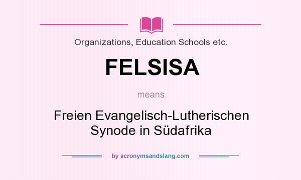 What does FELSISA mean? It stands for Freien Evangelisch-Lutherischen Synode in Südafrika
