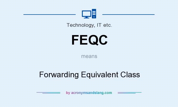 What does FEQC mean? It stands for Forwarding Equivalent Class