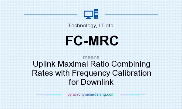 What does FC-MRC mean? It stands for Uplink Maximal Ratio Combining Rates with Frequency Calibration for Downlink
