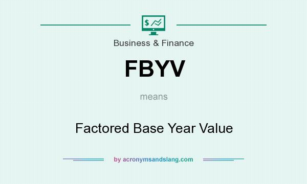 What does FBYV mean? It stands for Factored Base Year Value