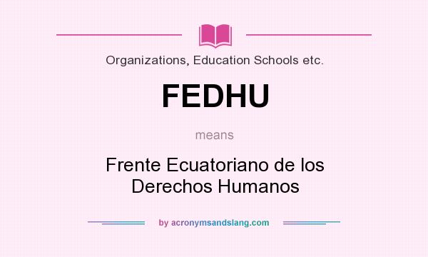 What does FEDHU mean? It stands for Frente Ecuatoriano de los Derechos Humanos