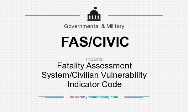 What does FAS/CIVIC mean? It stands for Fatality Assessment System/Civilian Vulnerability Indicator Code
