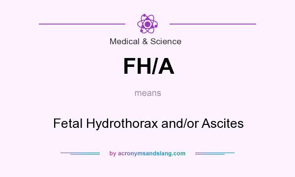 What does FH/A mean? It stands for Fetal Hydrothorax and/or Ascites