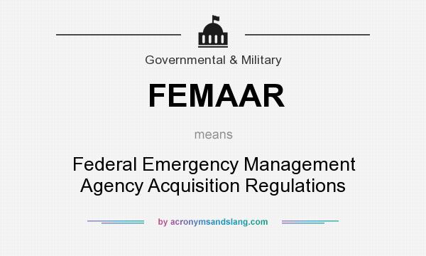 What does FEMAAR mean? It stands for Federal Emergency Management Agency Acquisition Regulations