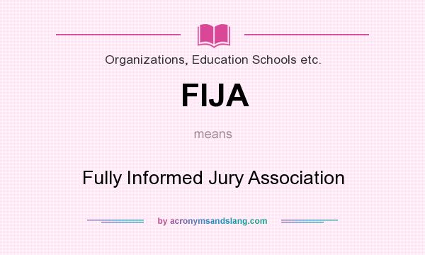 What does FIJA mean? It stands for Fully Informed Jury Association
