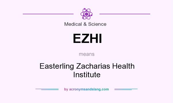 What does EZHI mean? It stands for Easterling Zacharias Health Institute