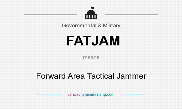 What does FATJAM mean? It stands for Forward Area Tactical Jammer