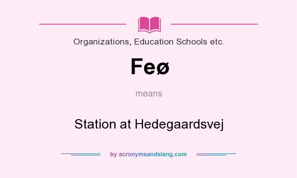 What does Feø mean? It stands for Station at Hedegaardsvej