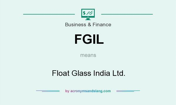 What does FGIL mean? It stands for Float Glass India Ltd.