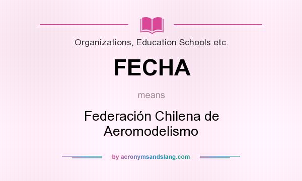 What does FECHA mean? It stands for Federación Chilena de Aeromodelismo