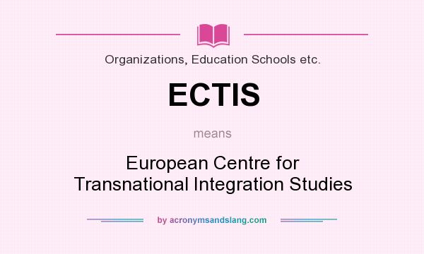 What does ECTIS mean? It stands for European Centre for Transnational Integration Studies