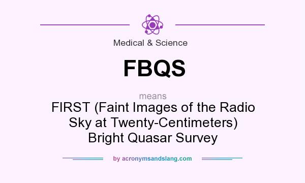 What does FBQS mean? It stands for FIRST (Faint Images of the Radio Sky at Twenty-Centimeters) Bright Quasar Survey