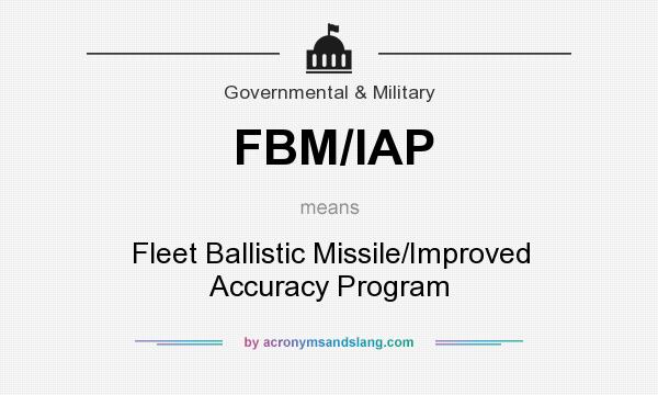 What does FBM/IAP mean? It stands for Fleet Ballistic Missile/Improved Accuracy Program