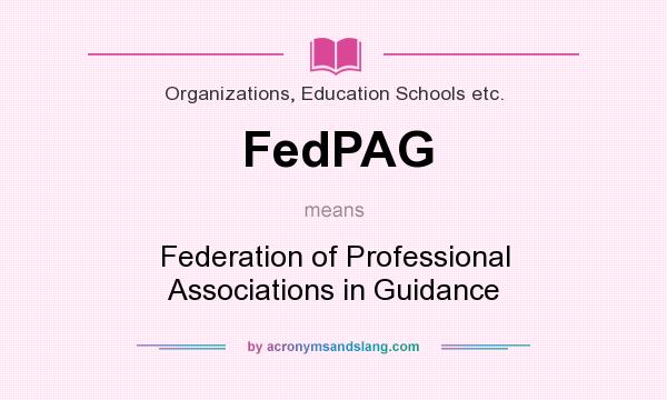 What does FedPAG mean? It stands for Federation of Professional Associations in Guidance